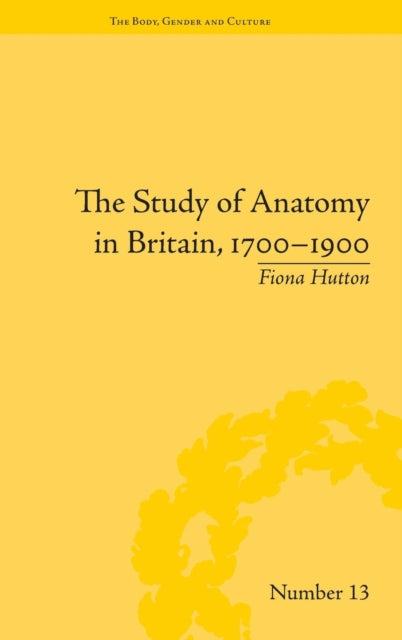 Book cover of: Study of Anatomy in Britain, 1700–1900. By: Fiona Hutton