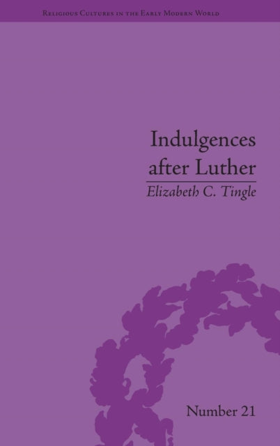 Book cover of: Indulgences after Luther. By: Elizabeth C. Tingle