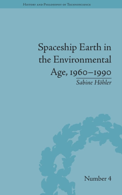 Book cover of: Spaceship Earth in the Environmental Age, 1960–1990. By: Sabine Höhler
