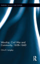 Book cover of: Worship, Civil War and Community, 1638–1660. By: Chris R. Langley