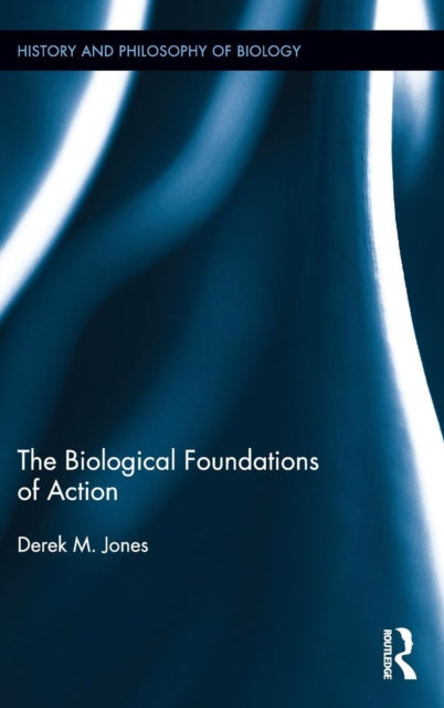 Book cover of: Biological Foundations of Action. By: Derek M. Jones