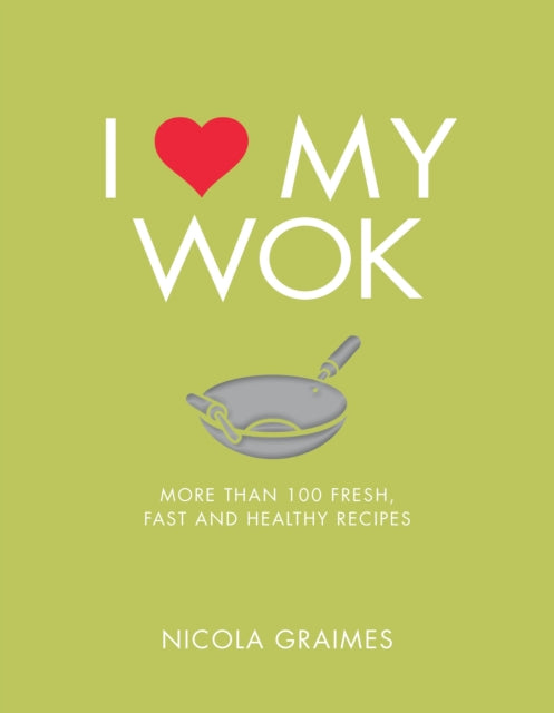 Book cover of: I Love My Wok. By: Nicola Graimes