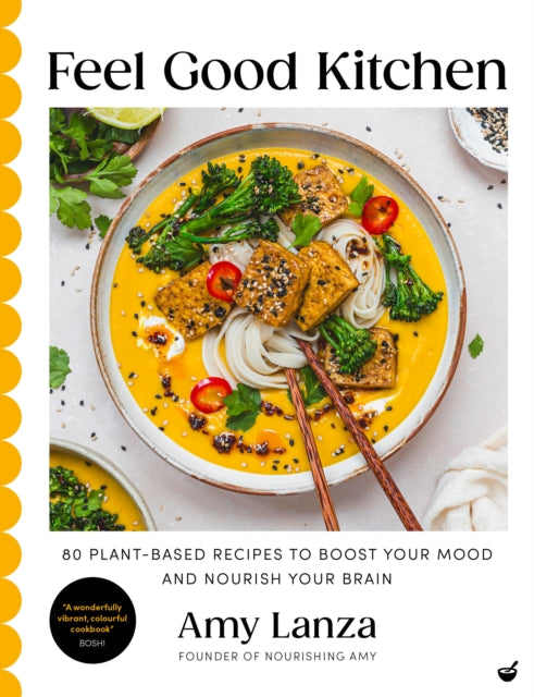 Feel Good Kitchen, 80 plant-based recipes to boost your mood and nourish your brain 9781848994393 Amy Lanza