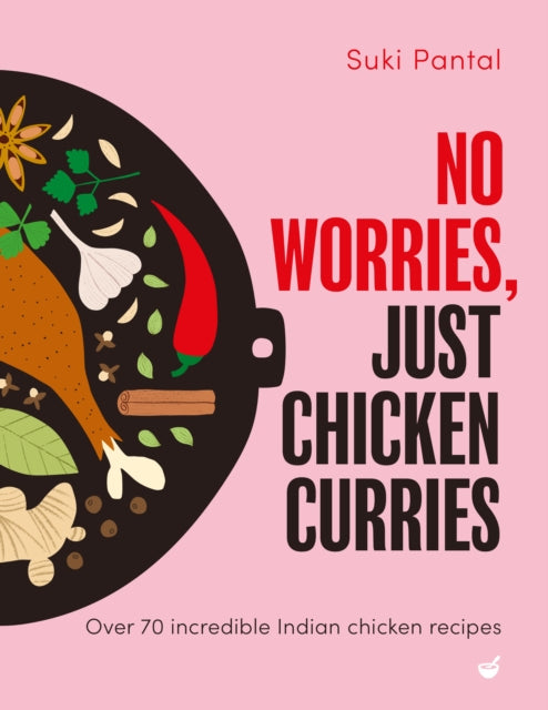 No Worries, Just Chicken Curries, Over 70 incredible Indian chicken recipes 9781848994416 PANTAL, SUKI