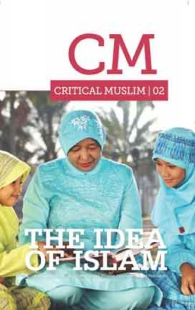 Book cover of: Critical Muslim 02: The Idea of Islam