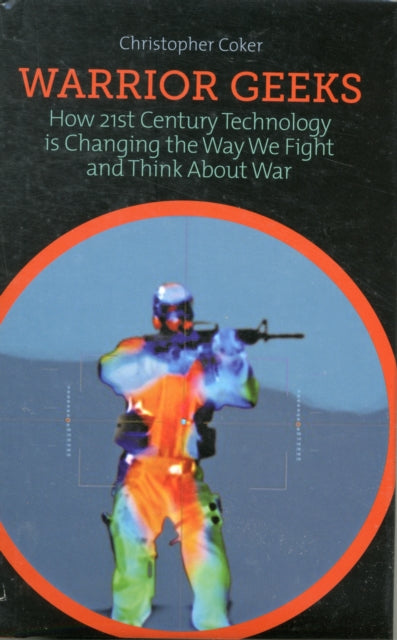 Book cover of: Warrior Geeks. By: Christopher Coker