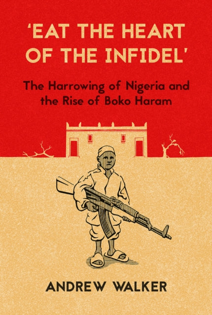 Book cover of: 'Eat the Heart of the Infidel'. By: Andrew Walker