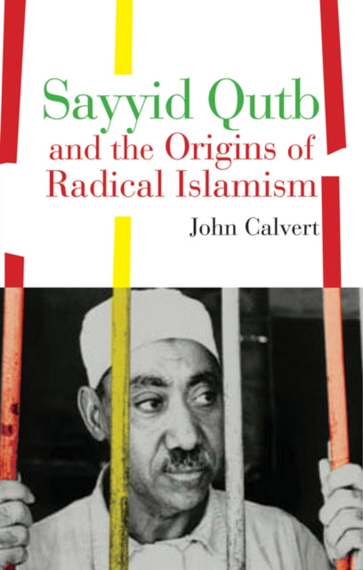 Book cover of: Sayyid Qutb and the Origins of Radical Islamism. By: John Calvert