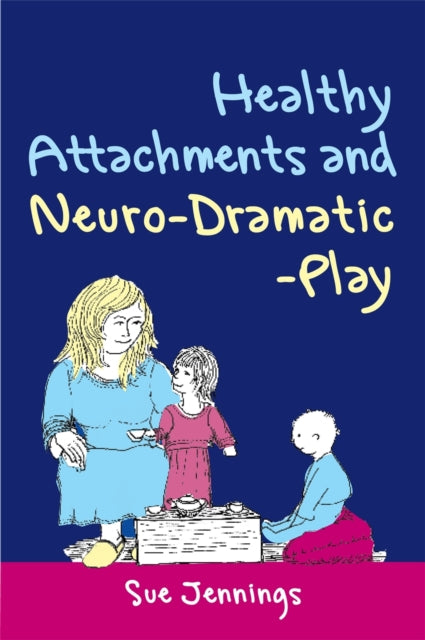 Book cover of: Healthy Attachments and Neuro-Dramatic-Play