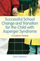 Book cover of: Successful School Change and Transition for the Child with Asperger Syndrome. By: Clare Lawrence
