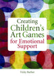Book cover of: Creating Children's Art Games for Emotional Support. By: Vicky Barber