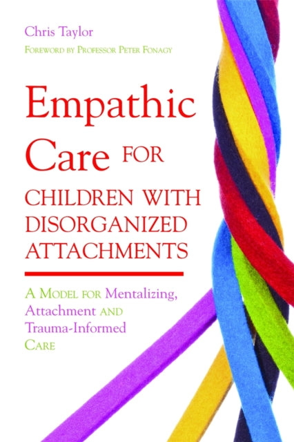 Book cover of: Empathic Care for Children with Disorganized Attachments. By: Chris Taylor
