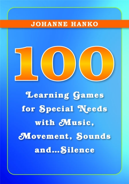 Book cover of: 100 Learning Games for Special Needs with Music, Movement, Sounds and...Silence