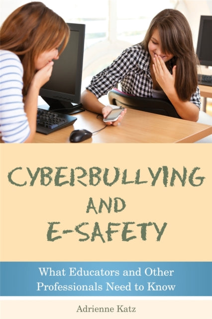 Book cover of: Cyberbullying and E-safety. By: Adrienne Katz