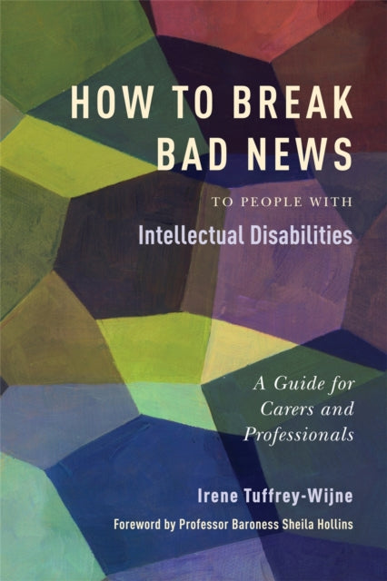 Book cover of: How to Break Bad News to People with Intellectual Disabilities. By: Irene Tuffrey-Wijne