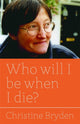 Book cover of: Who will I be when I die?. By: Christine Bryden