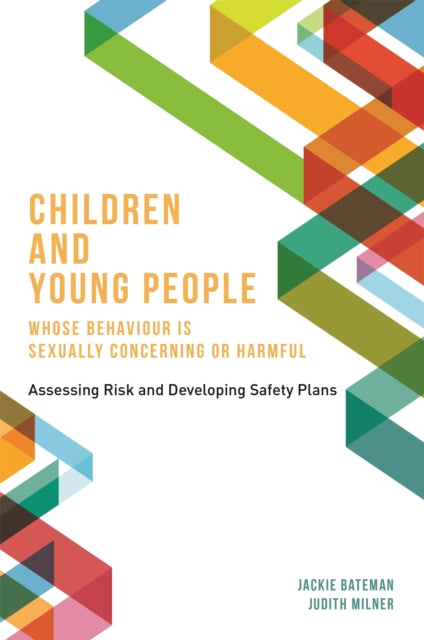 Book cover of: Children and Young People Whose Behaviour is Sexually Concerning or Harmful. By: Jackie Bateman