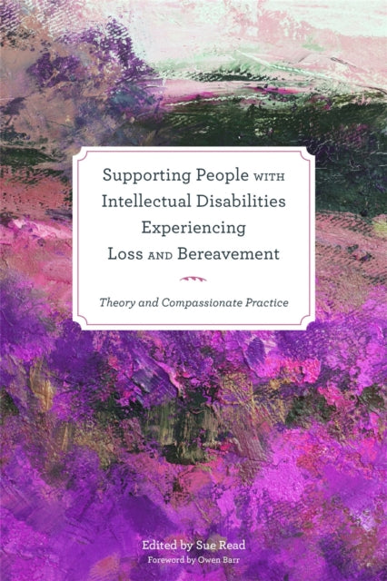 Book cover of: Supporting People with Intellectual Disabilities Experiencing Loss and Bereavement. By: Sue Read