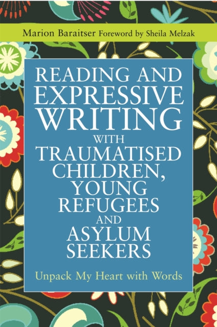 Book cover of: Reading and Expressive Writing with Traumatised Children, Young Refugees and Asylum Seekers