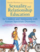 Book cover of: Sexuality and Relationship Education for Children and Adolescents with Autism Spectrum Disorders