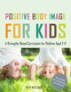 Book cover of: Positive Body Image for Kids. By: Ruth MacConville