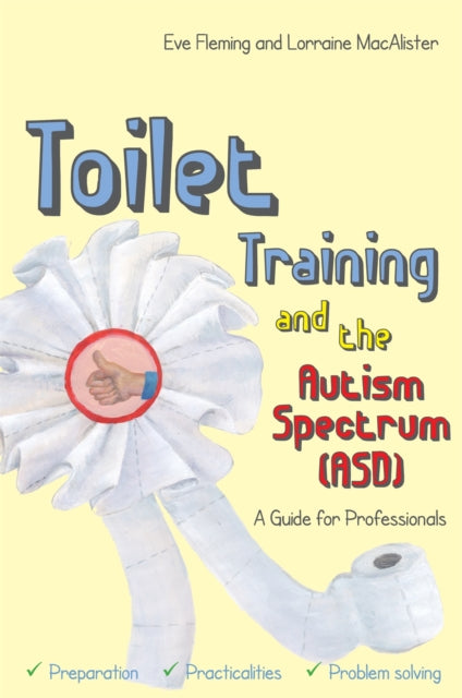 Book cover of: Toilet Training and the Autism Spectrum (ASD). By: Eve Fleming