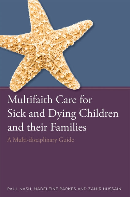 Book cover of: Multifaith Care for Sick and Dying Children and their Families. By: Paul Nash