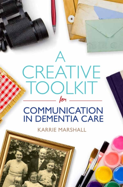Book cover of: Creative Toolkit for Communication in Dementia Care. By: Karrie Marshall
