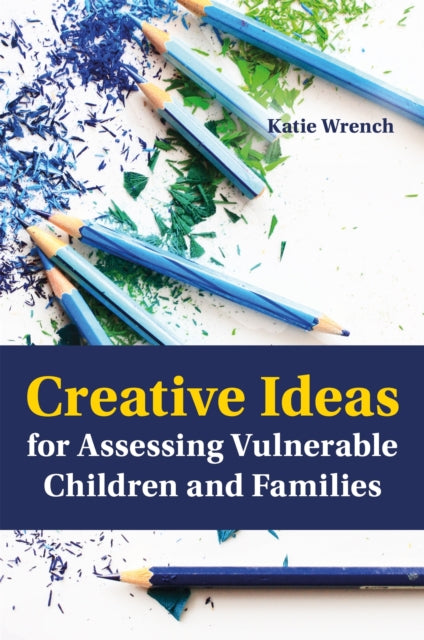 Book cover of: Creative Ideas for Assessing Vulnerable Children and Families. By: Katie Wrench
