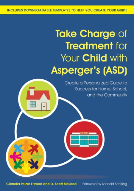 Book cover of: Take Charge of Treatment for Your Child with Asperger's (ASD). By: Cornelia Pelzer Elwood