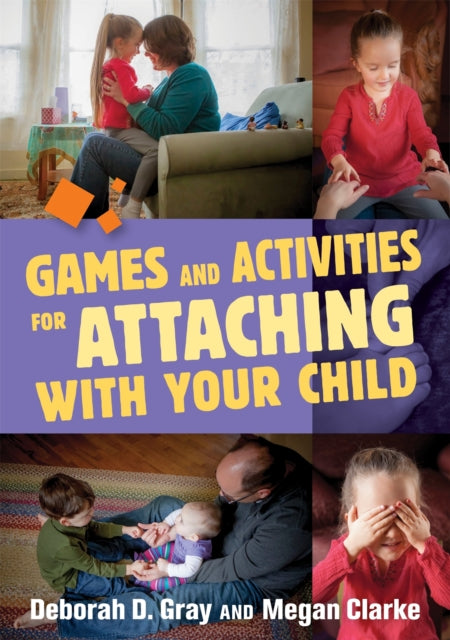 Book cover of: Games and Activities for Attaching With Your Child. By: Deborah D. Gray
