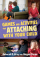 Book cover of: Games and Activities for Attaching With Your Child. By: Deborah D. Gray