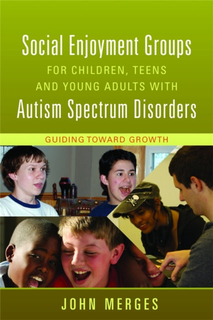 Book cover of: Social Enjoyment Groups for Children, Teens and Young Adults with Autism Spectrum Disorders. By: John Merges