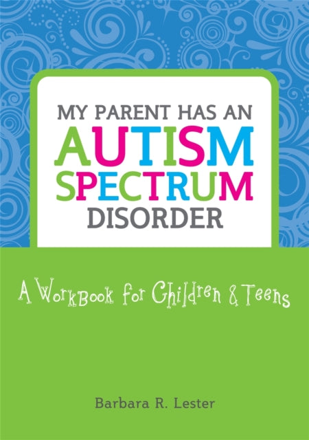 Book cover of: My Parent has an Autism Spectrum Disorder. By: Barbara R. Lester