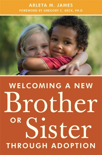 Book cover of: Welcoming a New Brother or Sister Through Adoption. By: Arleta James