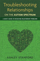 Book cover of: Troubleshooting Relationships on the Autism Spectrum. By: Ashley Stanford