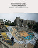 Archiving Gaza in the Present, The Power of Bearing Witness at a Time of War and Destruction 9781849250979 MATAR, DINA (ED)