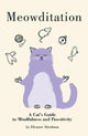 Meowditation, A Cat's Guide to Mindfulness and Pawsitivity 9781849345309 Eleanor ABRAHAM