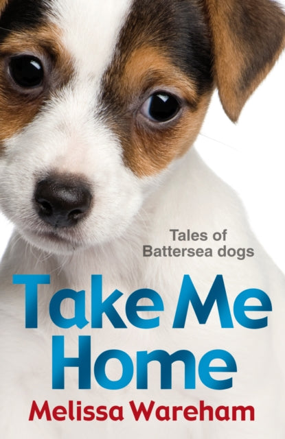 Book cover of: Take Me Home: Tales of Battersea Dogs. By: Melissa Wareham