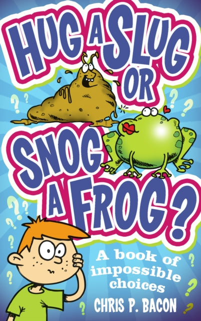 Book cover of: Hug a Slug or Snog a Frog?. By: Chris P. Bacon