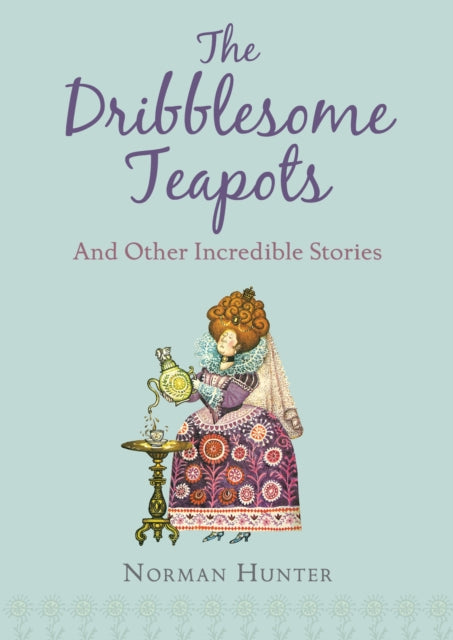 Book cover of: Dribblesome Teapots and Other Incredible Stories. By: Norman Hunter