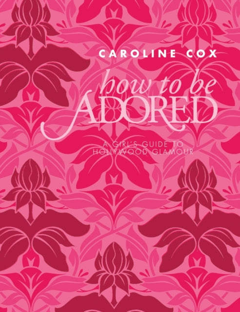 Book cover of: How to be Adored. By: Caroline Cox (undifferentiated)