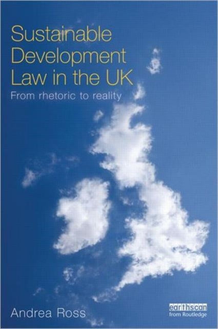 Book cover of: Sustainable Development Law in the UK. By: Ross, Andrea LLB, LLM