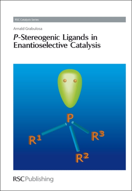 Book cover of: P-Stereogenic Ligands in Enantioselective Catalysis. By: Arnald Grabulosa
