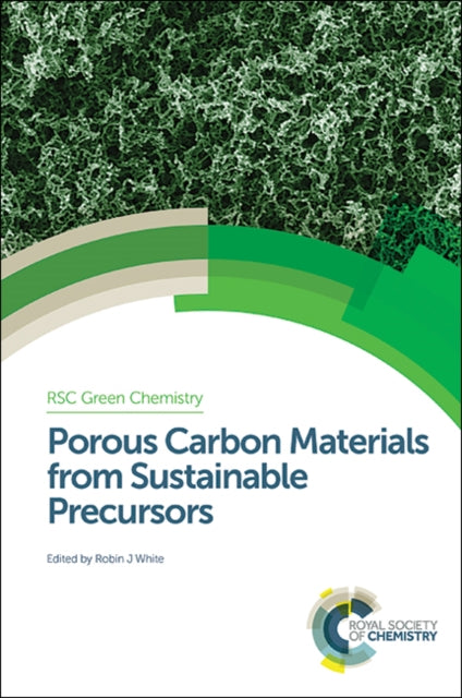 Book cover of: Porous Carbon Materials from Sustainable Precursors. By: Robin J. White
