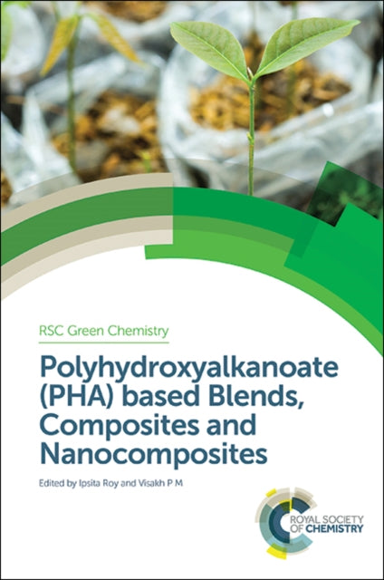 Book cover of: Polyhydroxyalkanoate (PHA) Based Blends, Composites and Nanocomposites. By: Visakh P M