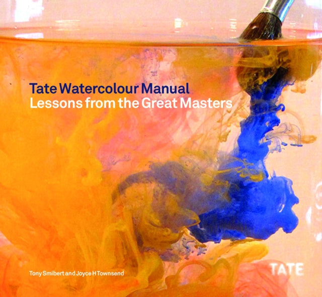 Tate Watercolor Manual, Lessons from the Great Masters 9781849760881 Tony Smibert