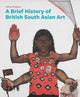 Book cover of: Brief History of British South Asian Art