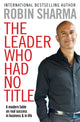 Leader Who Had No Title, A Modern Fable on Real Success in Business and in Life 9781849833844 Robin S. Sharma