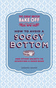 Book cover of: Great British Bake Off: How to Avoid a Soggy Bottom and Other Secrets to Achieving a Good Bake